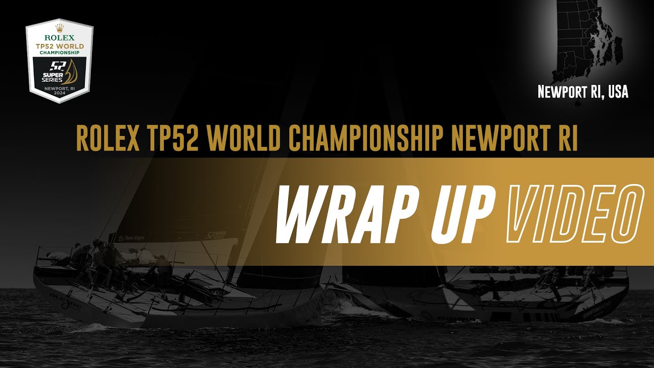 WRAP UP - ROLEX TP52 WORLD CHAMPIONSHIP NEWPORT RI