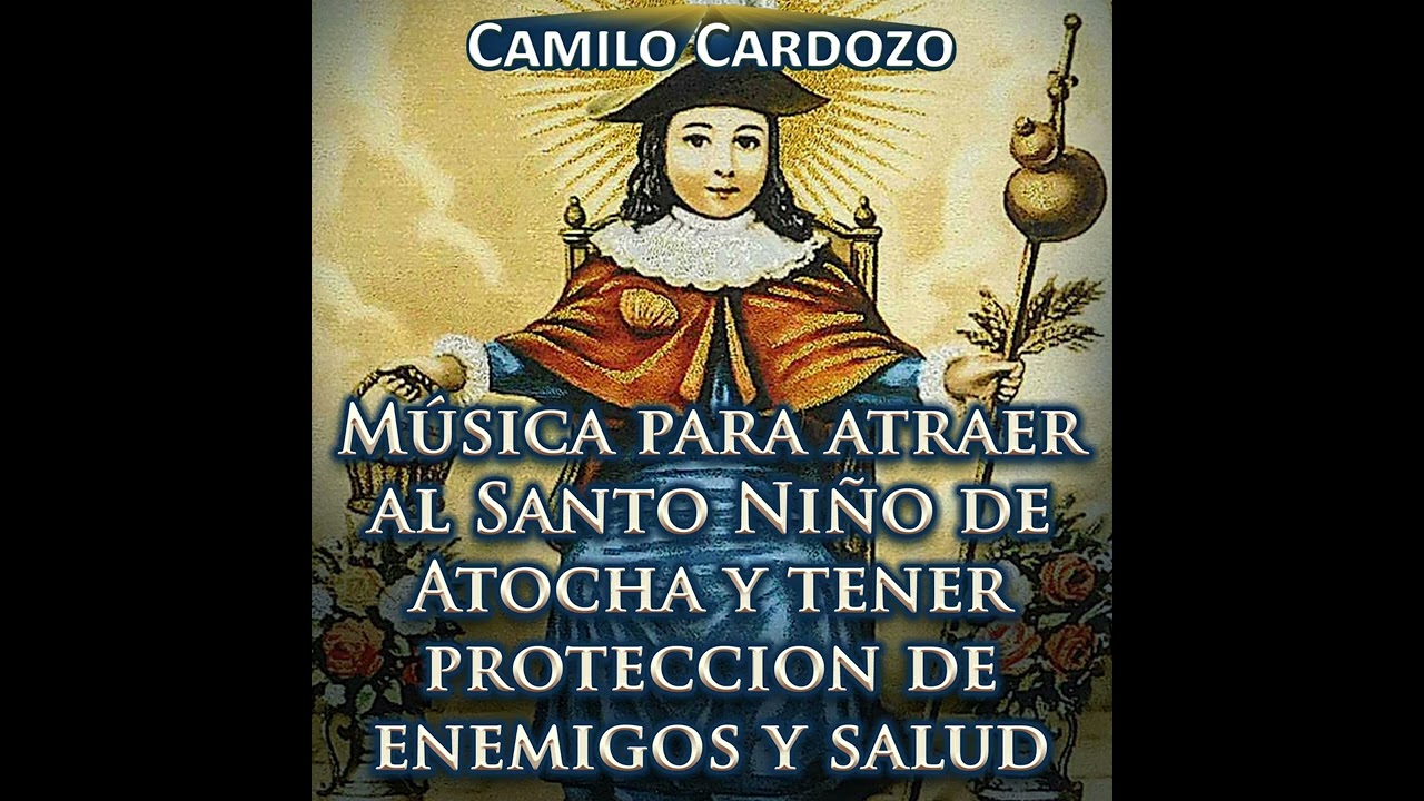 Música para Atraer al Santo Niño de Atocha y Tener Proteccion de Enemigos y Salud