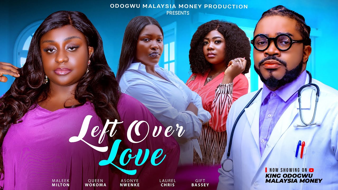 LEFT OVER LOVE - Maleek Milton, Queen Wokoma, Gift Bassey, Laurel Chris, 2025 Latest Nigerian Movie