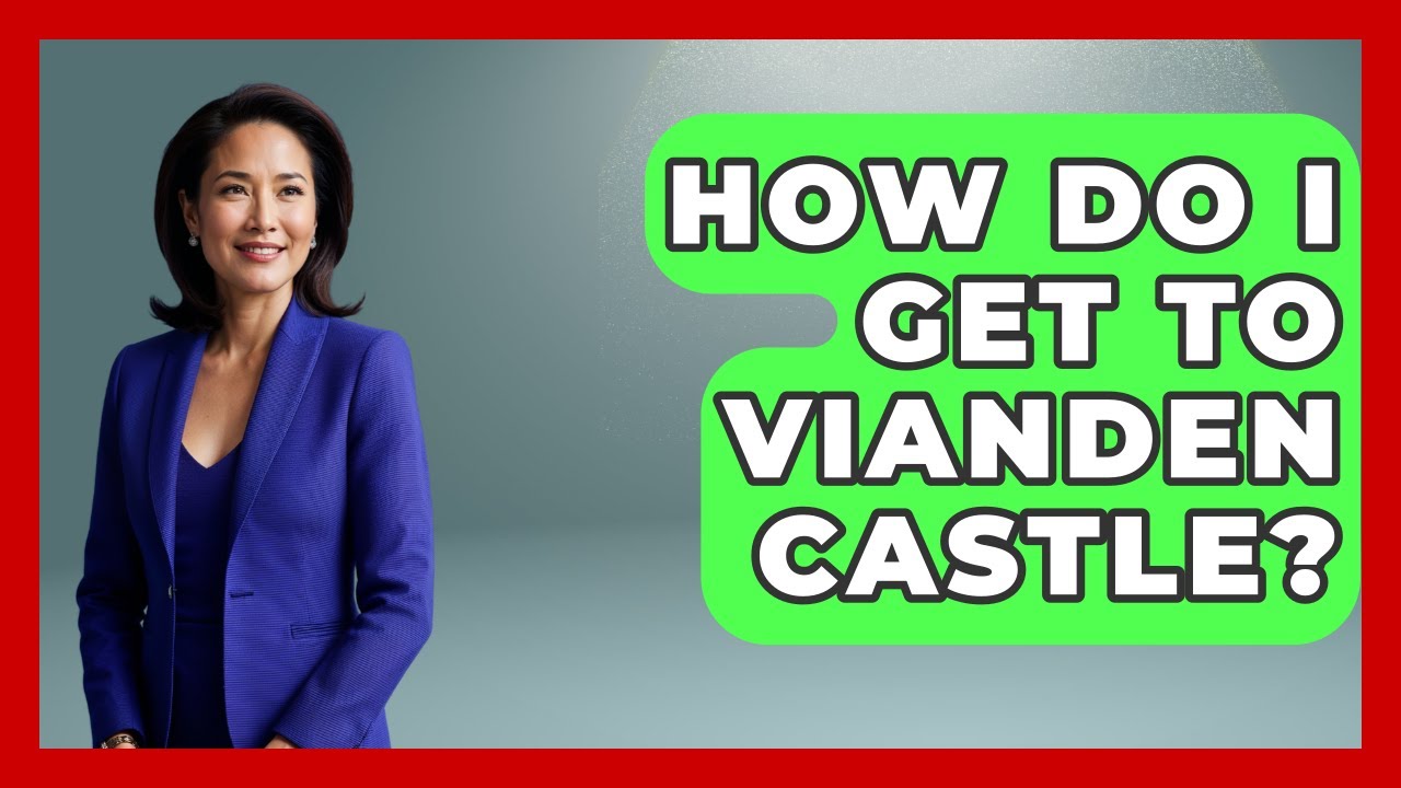 How Do I Get To Vianden Castle? - Exploring The Benelux