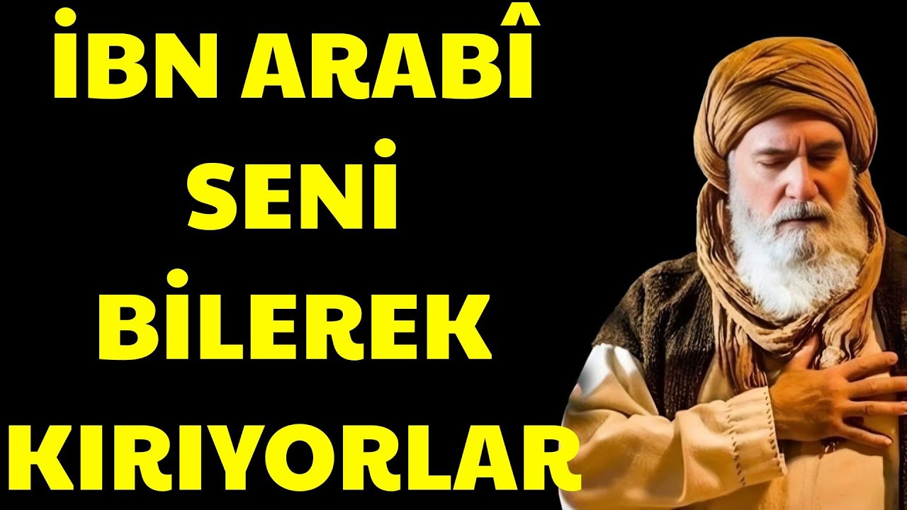 İBN ARABÎ’YE GÖRE   ＂SENİ BİLEREK KIRIYORLAR ＂ | Ibn Arabi