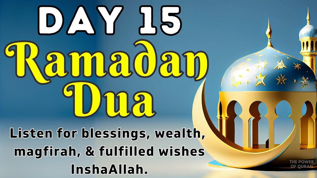 Best Dua For 15th Day Ramadan 2026 | Listen for blessings, wealth, magfirah, & fulfilled wishes