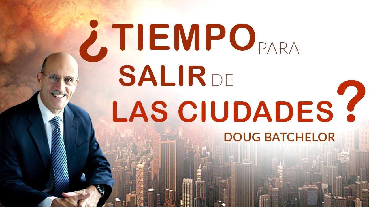 ¿Tiempo para Salir de las Ciudades? - Doug Batchelor