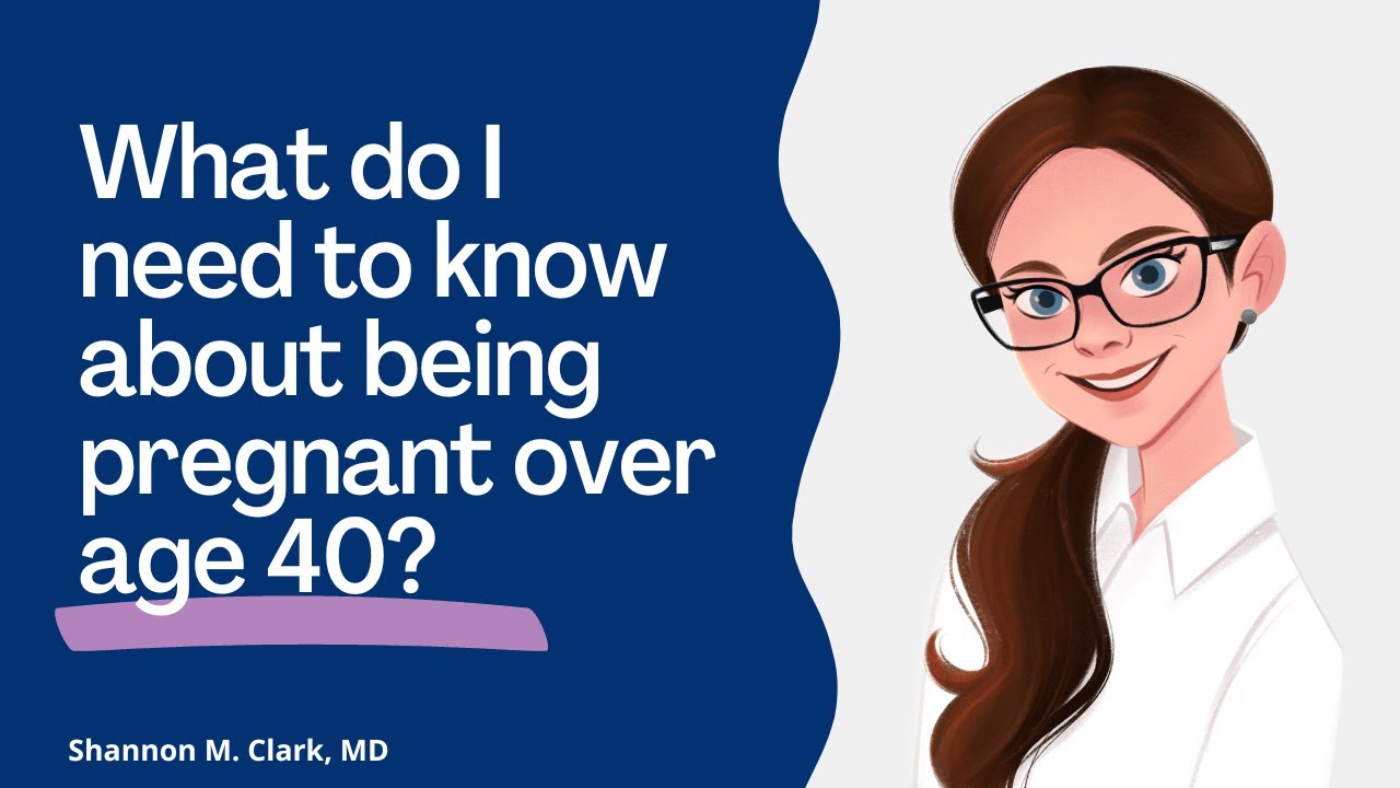 What do I need to know about being pregnant over age 40?