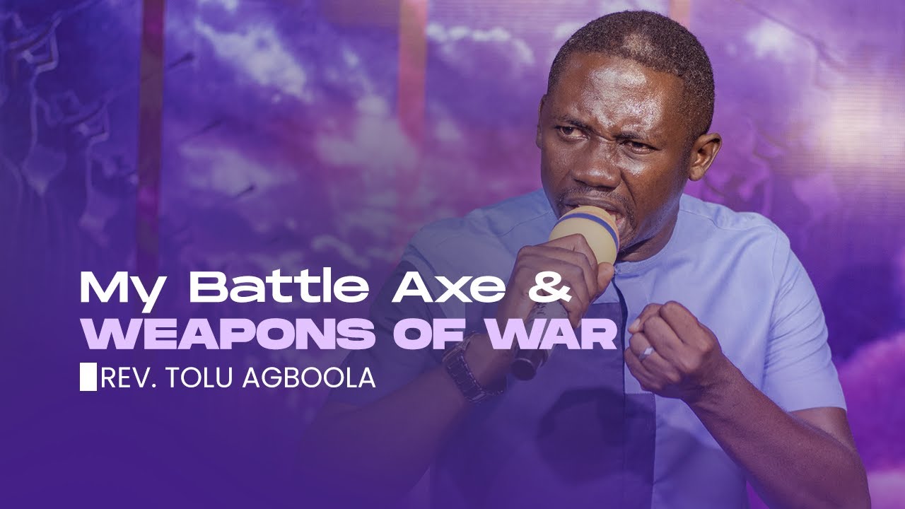 My Battle Axe & Weapons Of War - Rev'd Tolu Agboola
