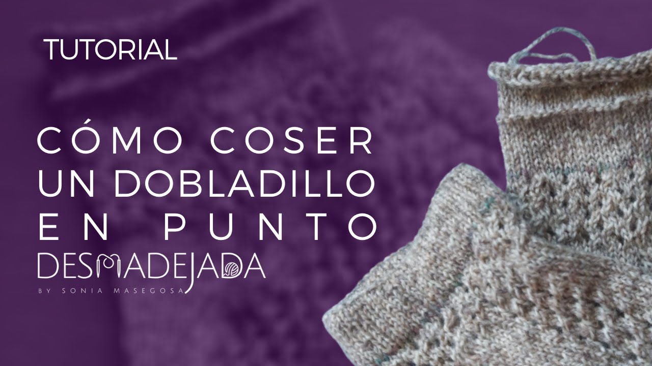 TUTORIAL  COMO COSER UN DOBLADILLO EN PUNTO  by Sonia Masegosa  DESMADEJADA