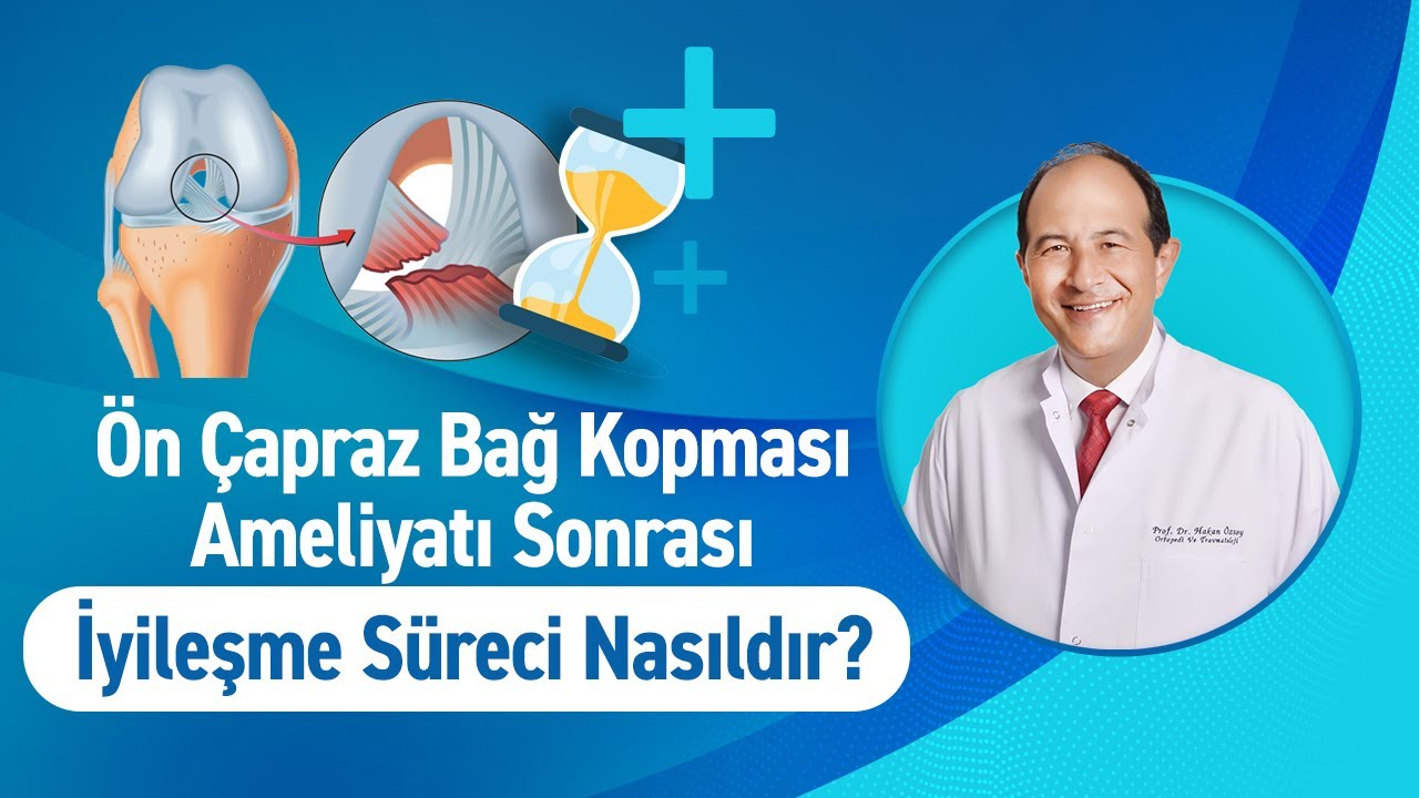Ön Çapraz Bağ Kopması Ameliyatı Sonrası İyileşme Süreci Nasıldır? Prof. Dr. Hakan Özsoy