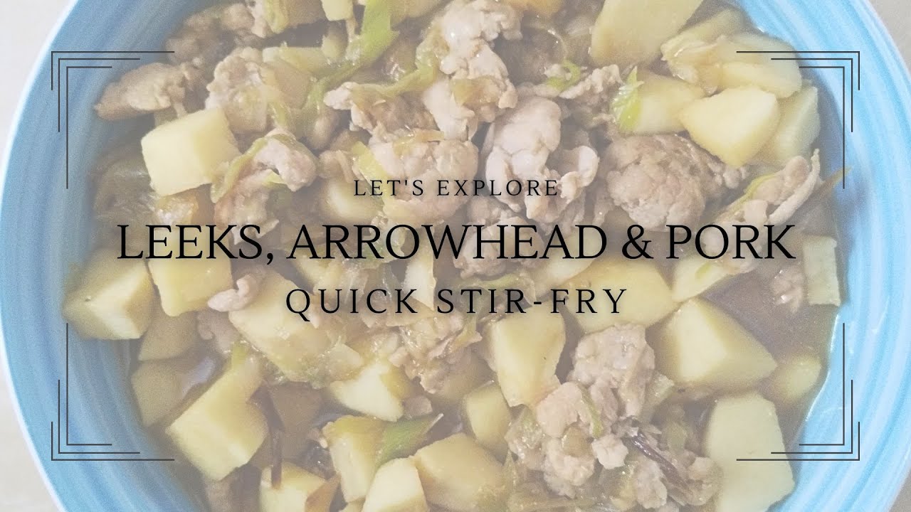 LEEKS, ARROWHEAD & PORK QUICK STIR-FRY