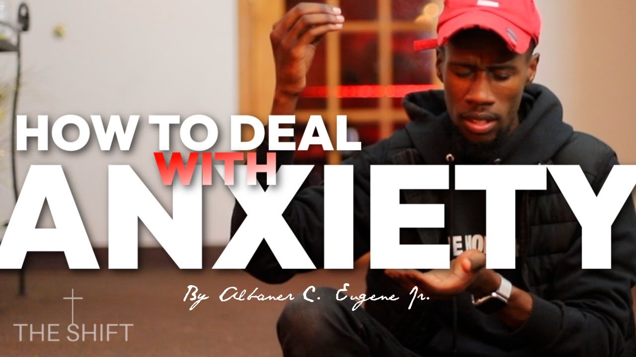 HOW TO DEAL WITH ANXIETY PT. 2 | Albaner C. Eugene Jr.