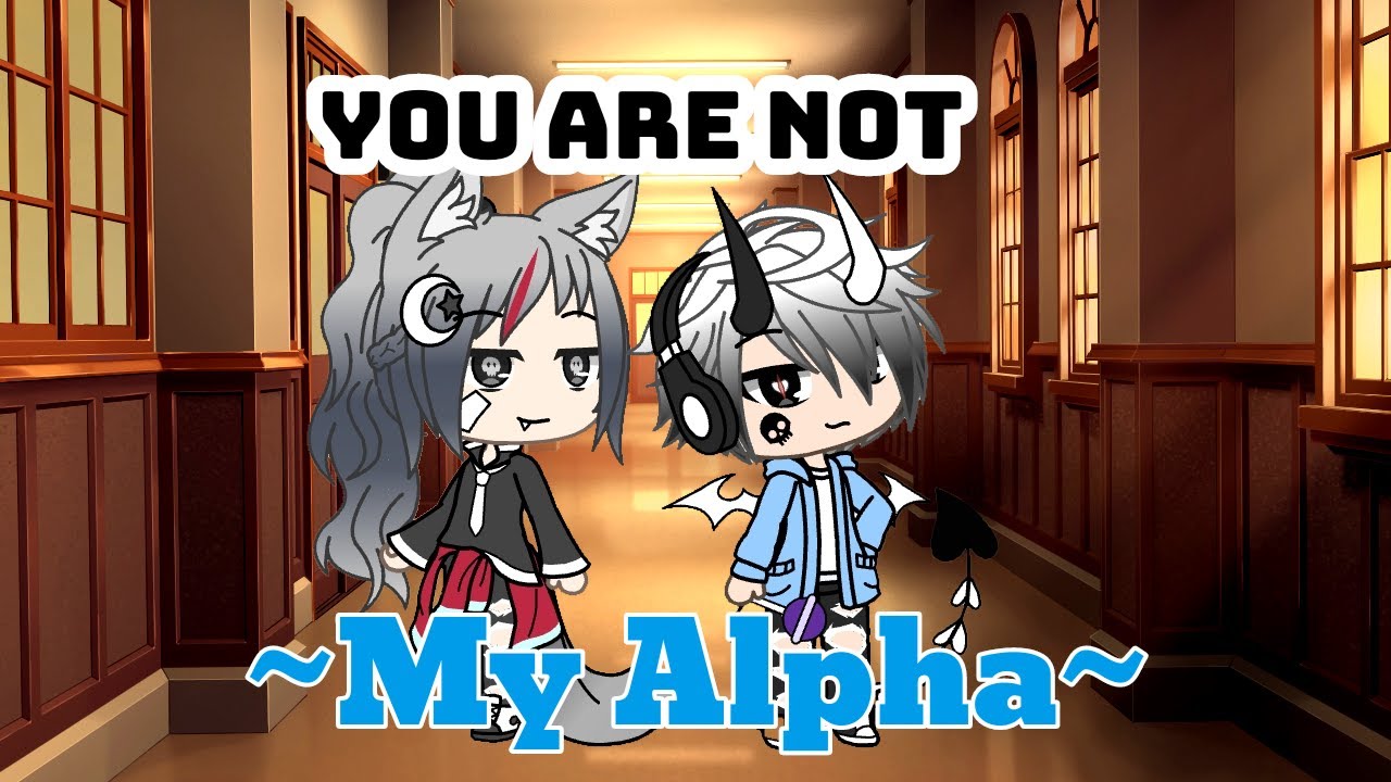 •You're Not My Alpha•|| GachaLife mini series||~Episode 1~ *Read description*