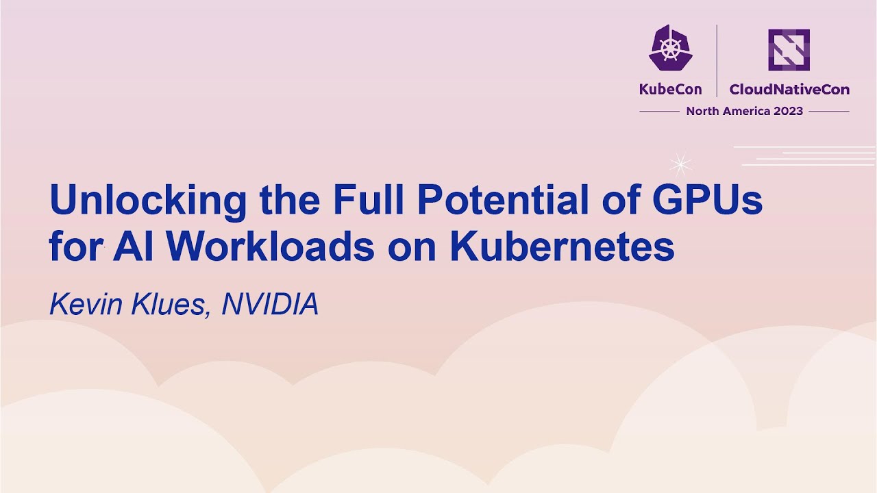 Unlocking the Full Potential of GPUs for AI Workloads on Kubernetes - Kevin Klues, NVIDIA