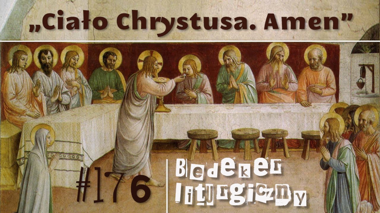 Bedeker liturgiczny (176) - „Ciało Chrystusa. Amen”