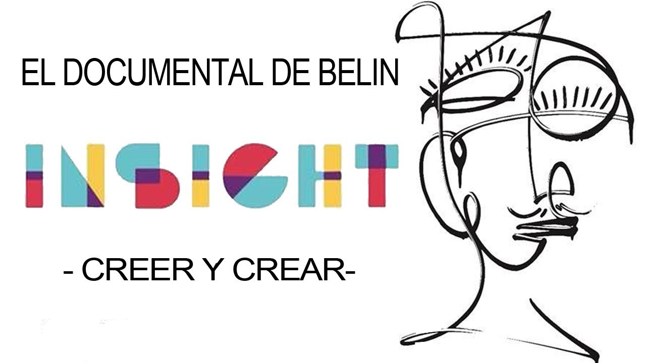 INSIGHT Creer y Crear | EL DOCUMENTAL DE BELIN