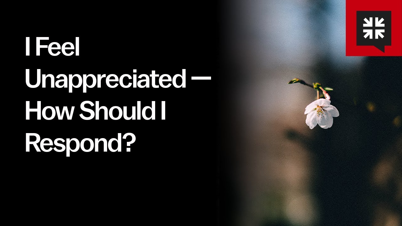 I Feel Unappreciated — How Should I Respond?