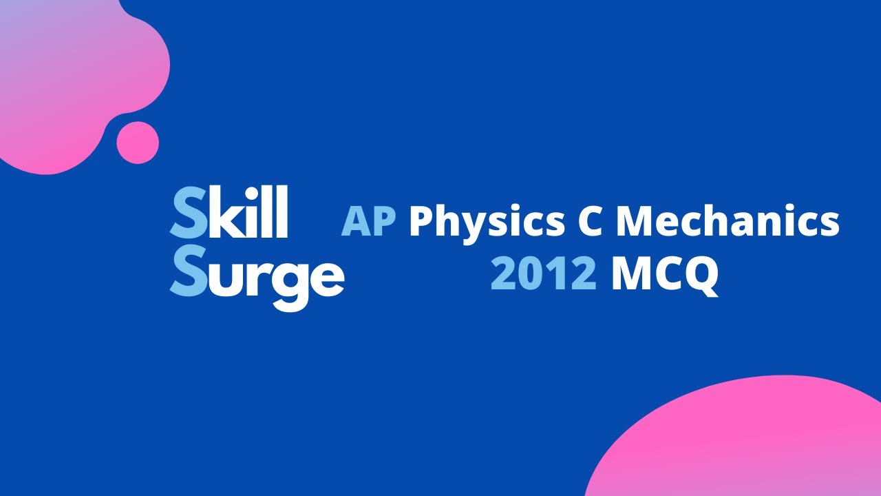 AP Physics C Mechanics 2012 MCQ Walkthrough