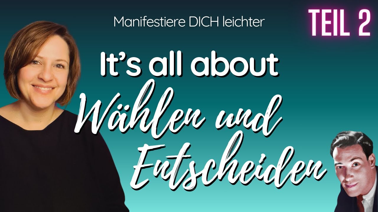 Manifestieren | Wählen und Entscheiden 2 | das A und O beim Manifestieren | Gesetz der Annahme