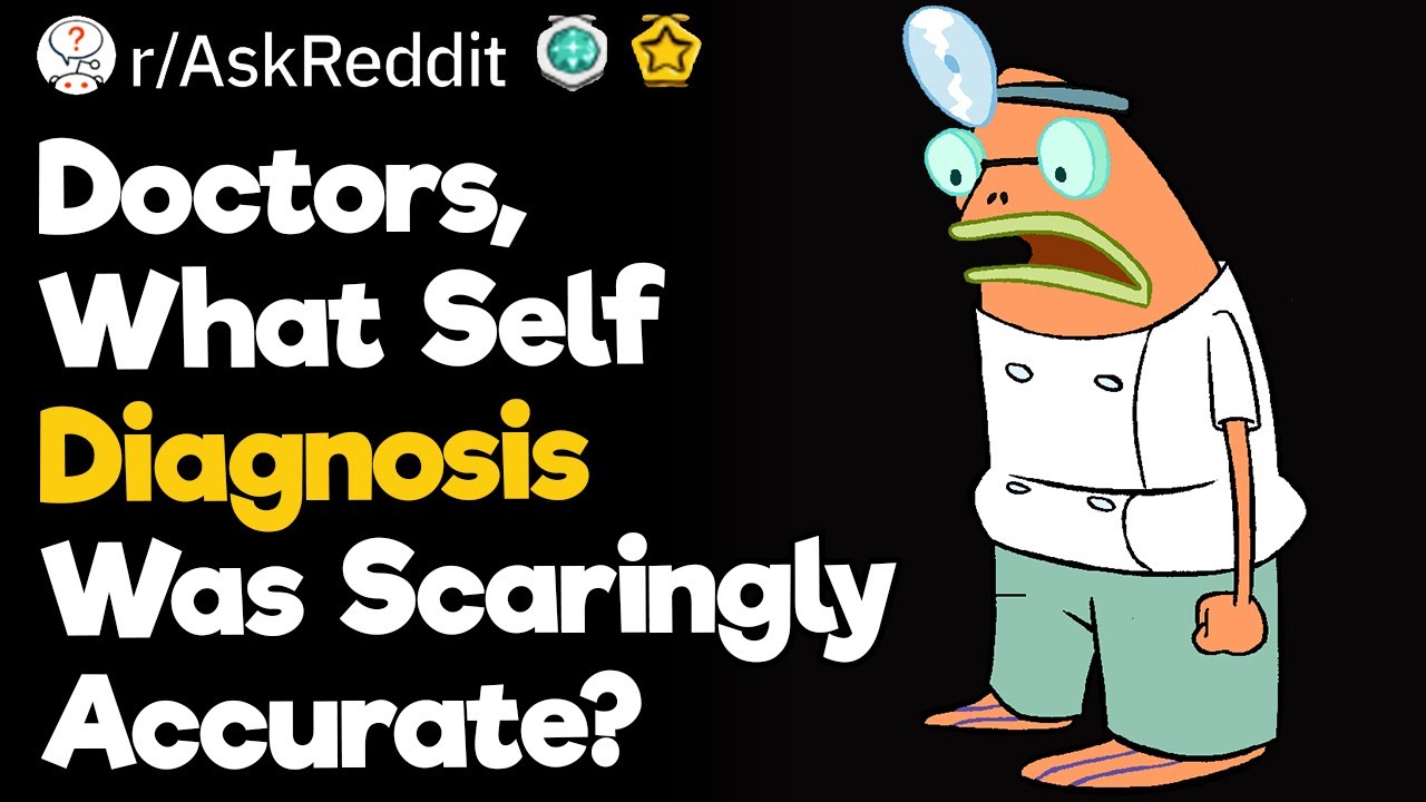 Doctors, What Self Diagnosis Was Scaringly Accurate?