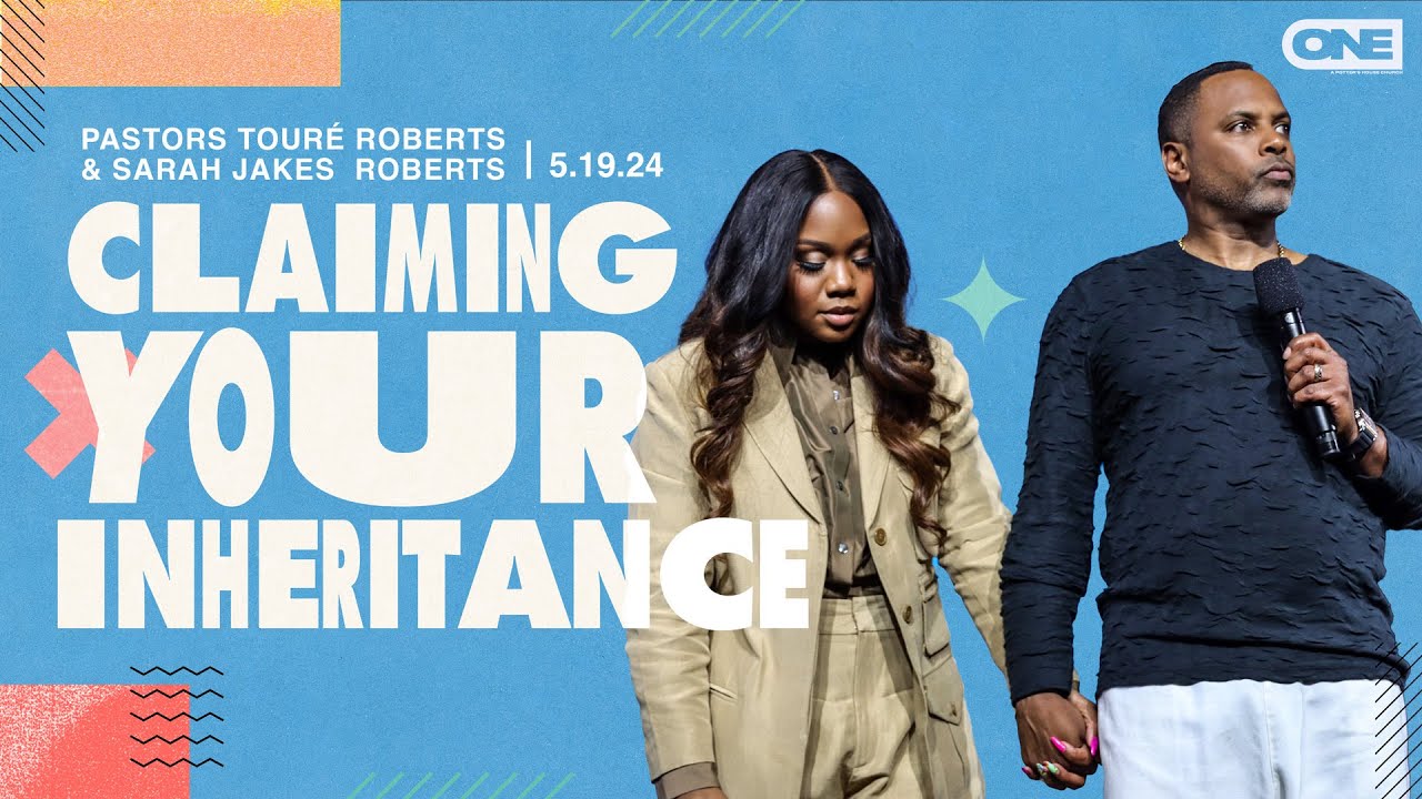 Claiming Your Inheritance - Touré Roberts + Sarah Jakes Roberts