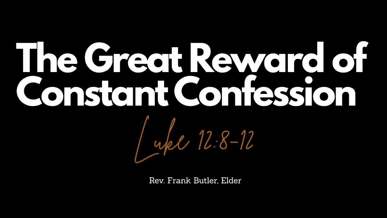 The Great Reward of Constant Confession (Luke 12:8-12)
