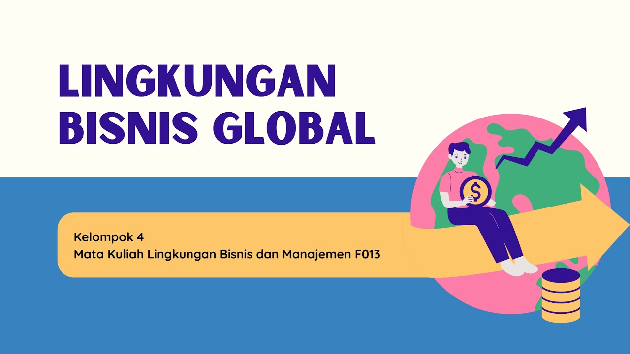 Lingkungan Bisnis Global - Kelompok 4 Lingkungan Bisnis dan Manajemen F013