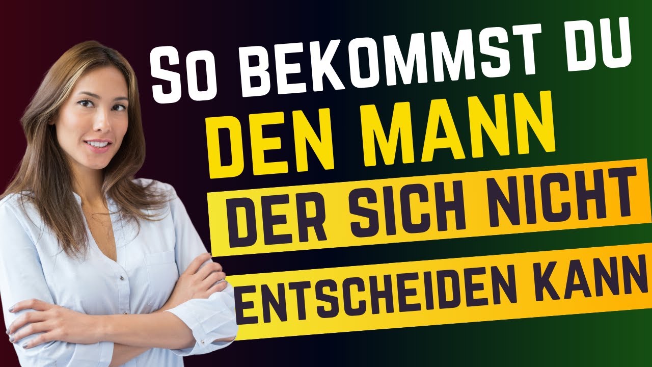 So bekommst du den Mann, der sich nicht entscheiden kann