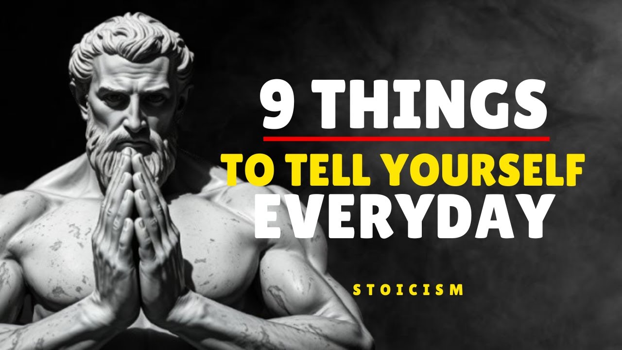 9 Things To Tell Yourself Everyday - Stoic Philosophy