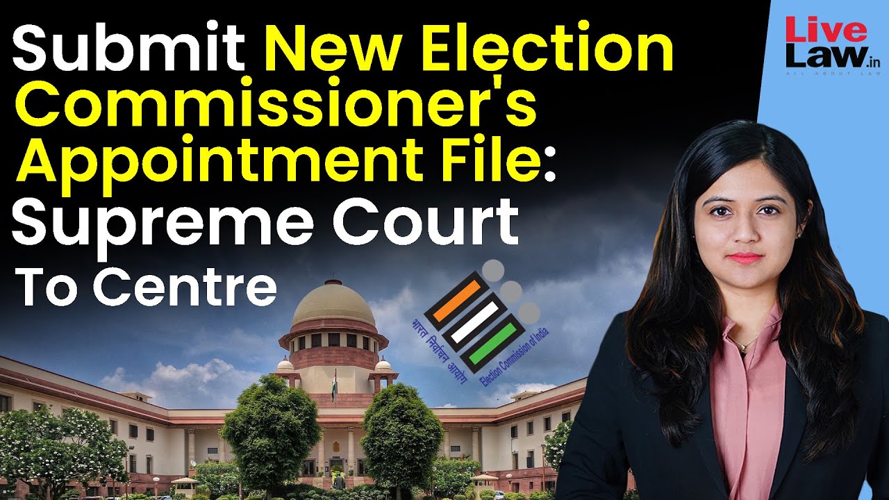 Submit New Election Commissioner's Appointment File: Supreme Court To Centre