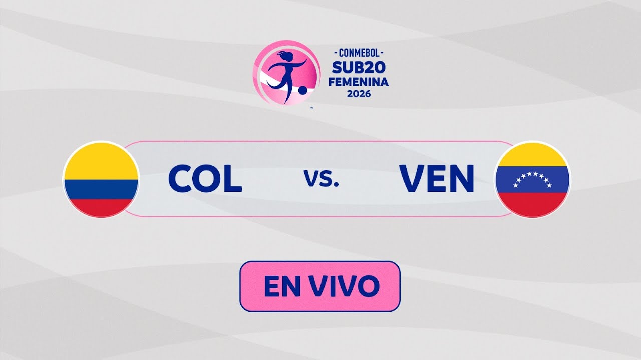 EN VIVO | COLOMBIA vs. VENEZUELA | CONMEBOL SUB20 FEMENINA 2026