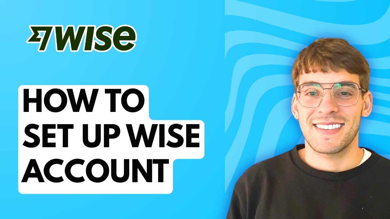 How to Set Up Wise Account [2026 Full Guide]