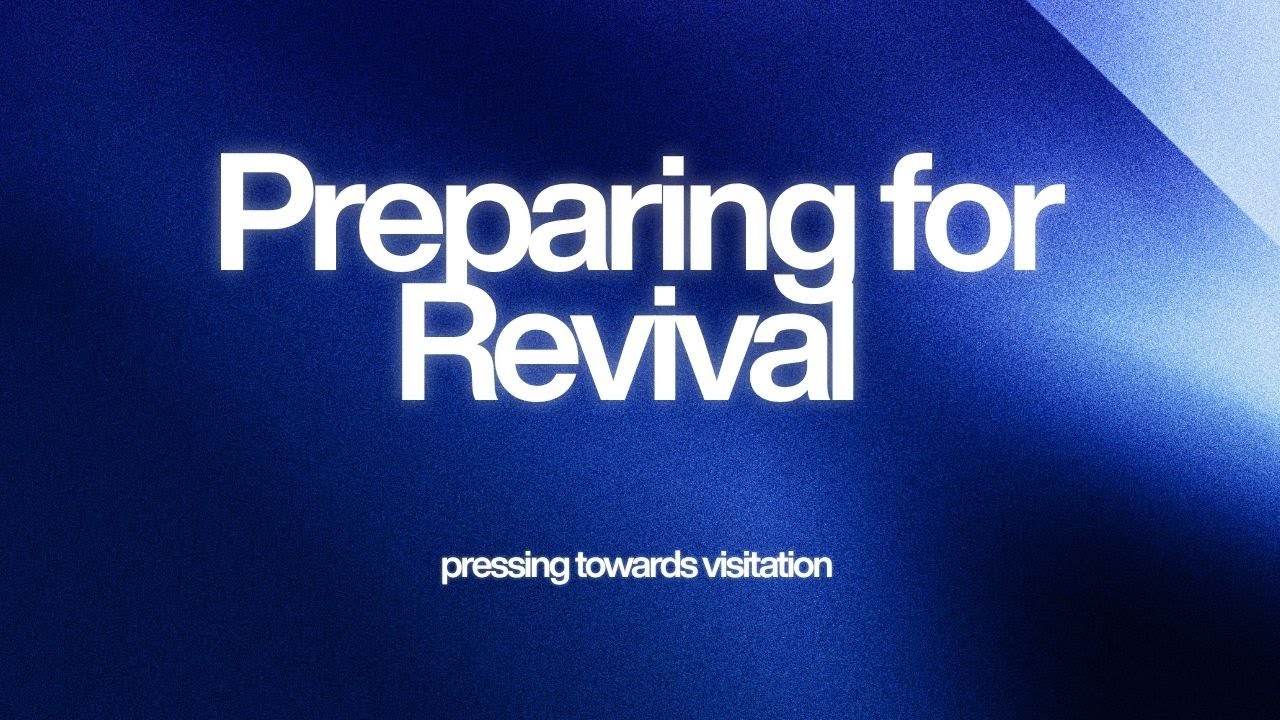 Preparing for Revival | Pressing Towards Visitation