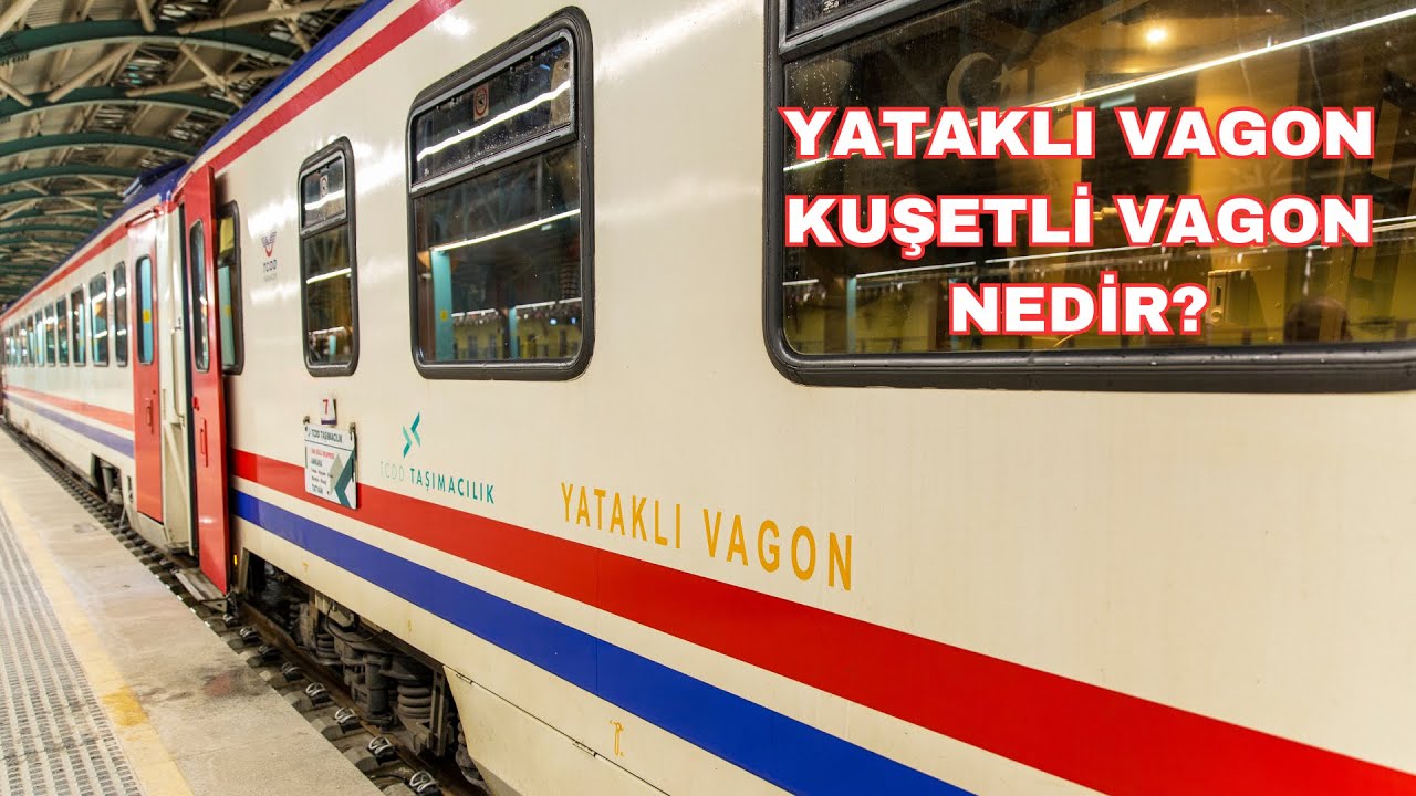 YATAKLI VAGON ve  ÖRTÜLÜ KUŞETLİ VAGON nedir? Detaylı yerinde anlattım.