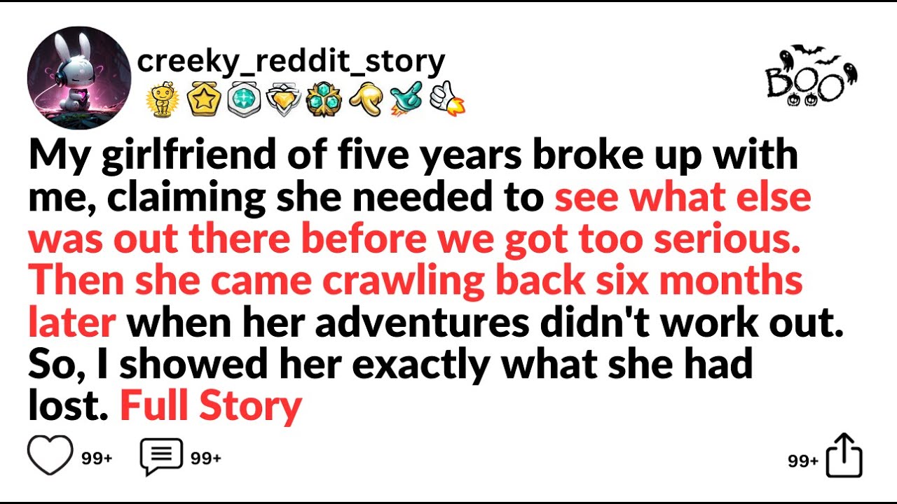 My girlfriend of five years broke up with me, claiming she needed to see what else was out...