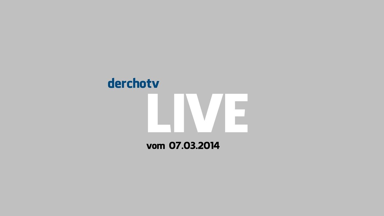 derchotv LIVE vom 07.03.2014