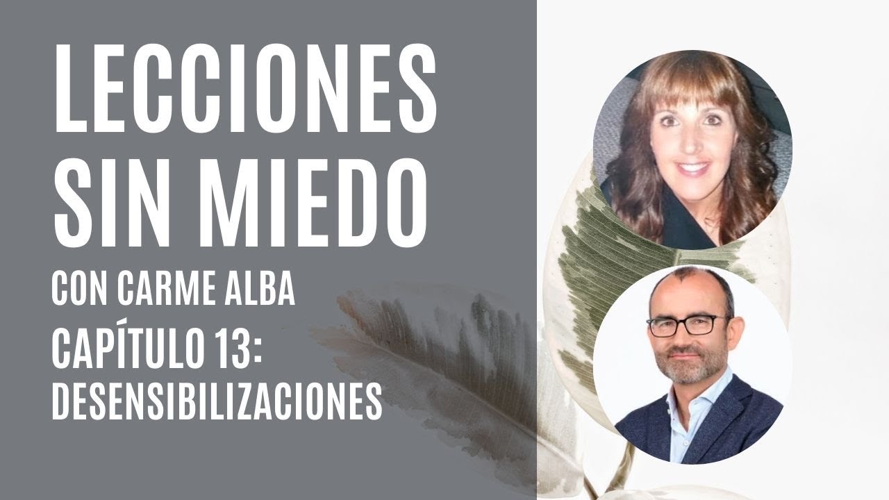 Lecciones sin miedo con Carme Alba. Capítulo 13: La desensibilización