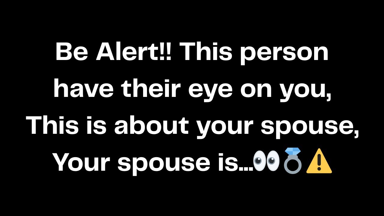 Be Alert!! This person have their eye on you, This is about your spouse, Your spouse is...👀💍⚠️