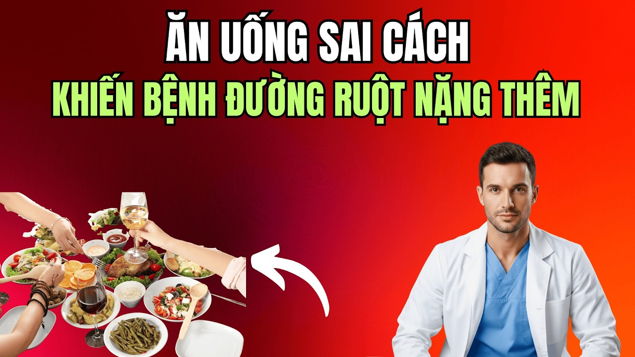 Ăn uống sai cách: Những sai lầm khiến đường ruột bệnh nặng thêm