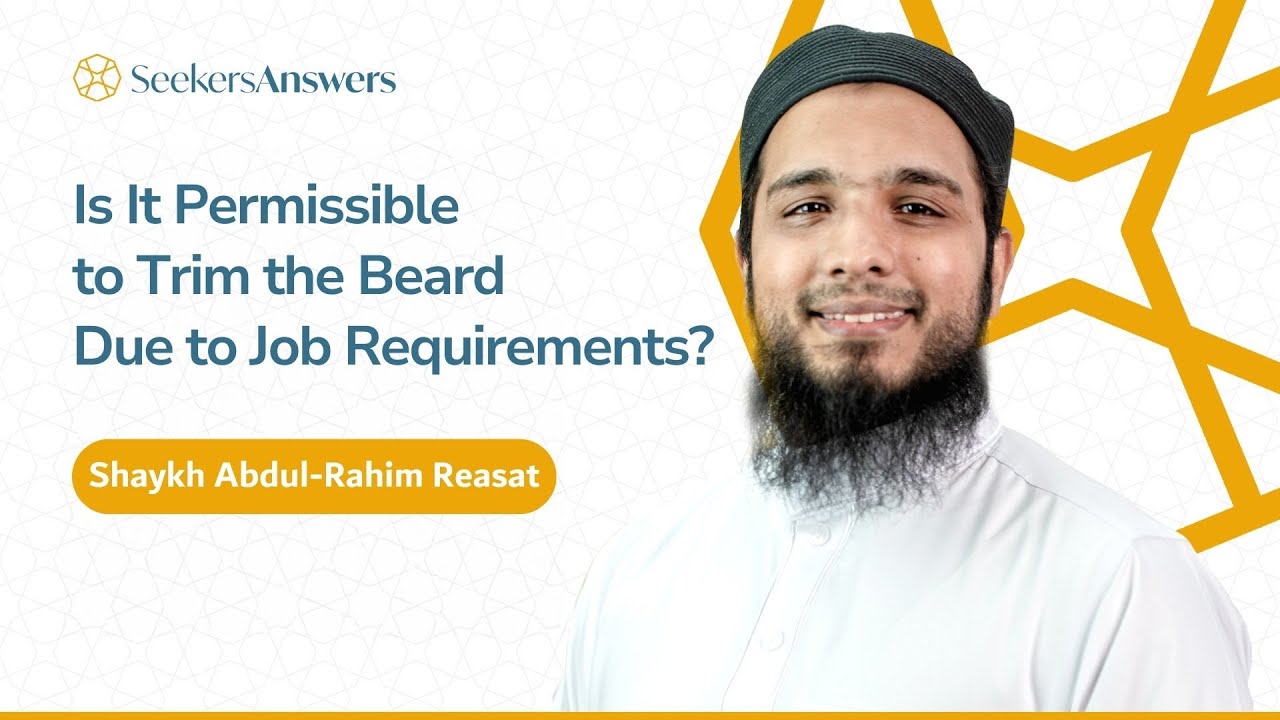 Is It Permissible to Trim the Beard Due to Job Requirements? -Shaykh Abdul-Rahim Reasat