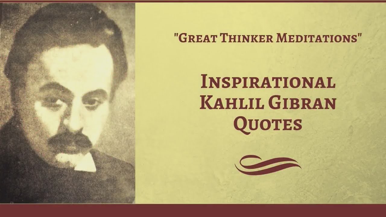 Inspirational Kahlil Gibran Quotes - Great Thinker Meditations
