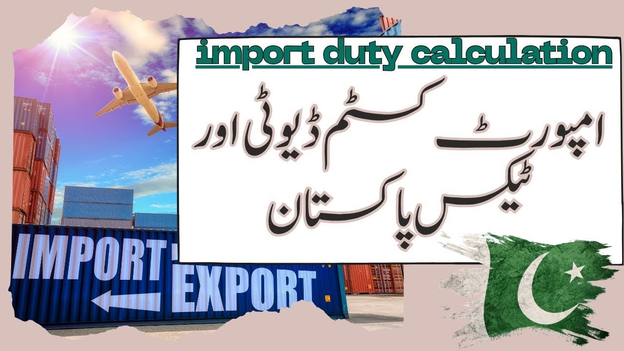 CUSTOM DUTY PAKISTAN Import Duty Import Custom Clearance Process In Pakistan Custom Duty Calculator