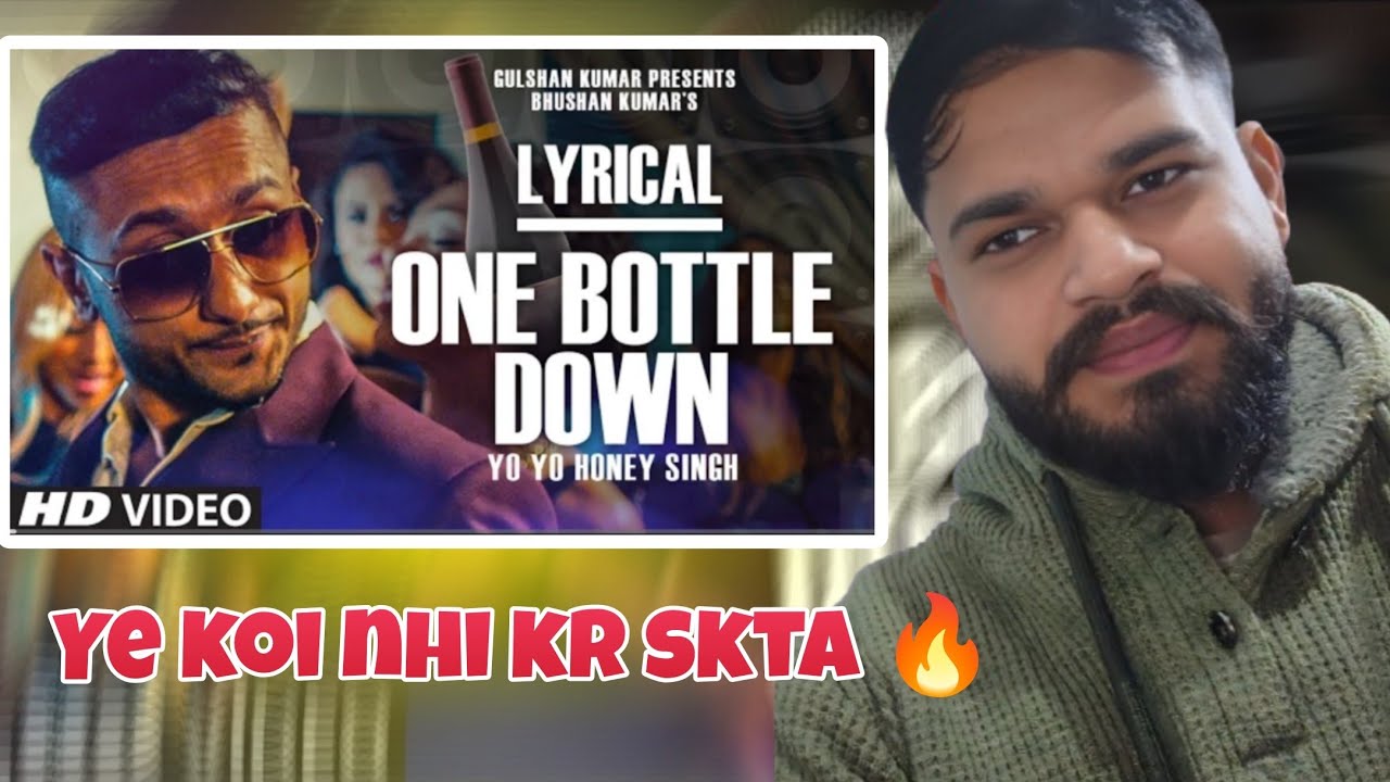 ONE BOTTLE DOWN SONG REACTION BY @YoYoHoneySingh  | 