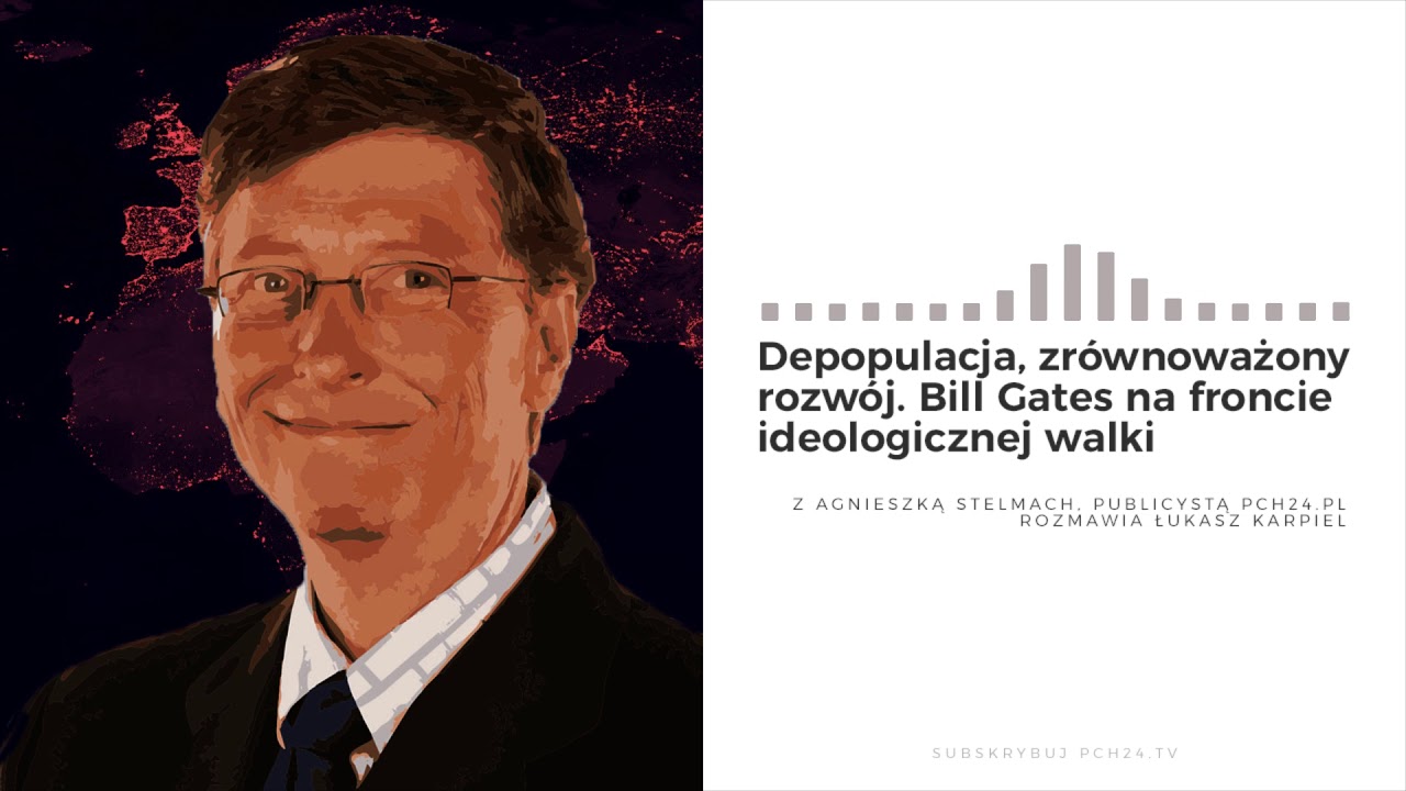 Depopulacja, zr&oacute;wnoważony rozw&oacute;j. Bill Gates na froncie ideologicznej walki
