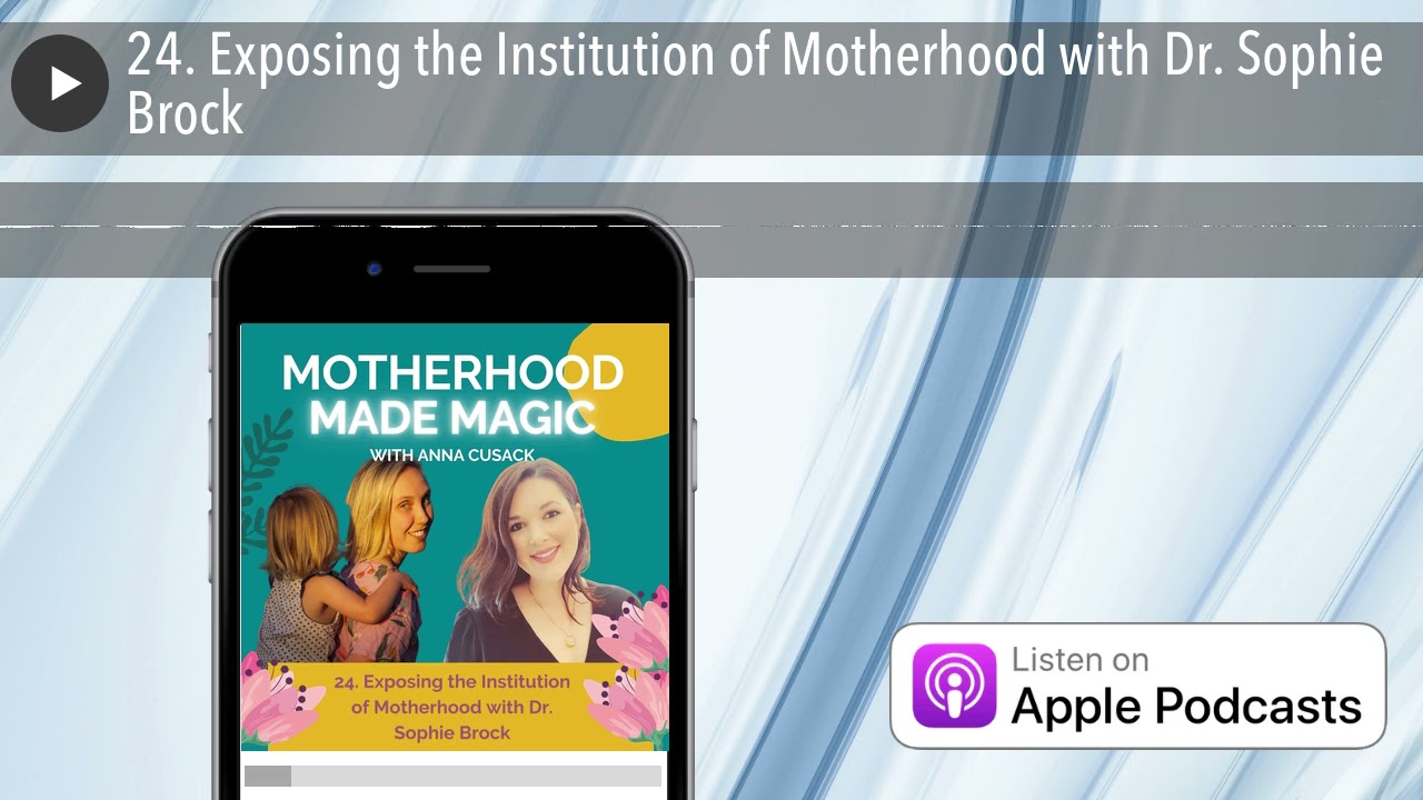 24. Exposing the Institution of Motherhood with Dr. Sophie Brock