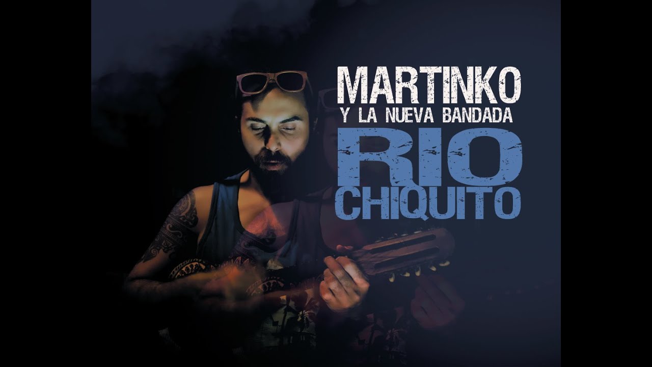 MARTINKO y La Nueva Bandada  RIO CHIQUITO