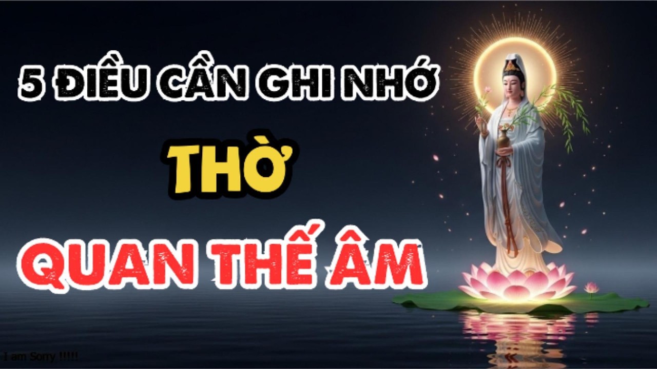 Thờ Quán Thế Âm: 5 Điều Cần Ghi Nhớ Để Không Phạm Sai Lầm Khi Thờ Tại Gia