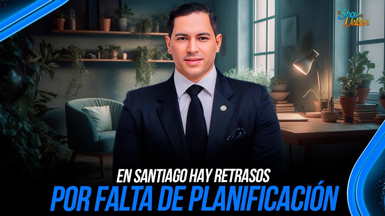 ENGERLS DE JESÚS: EN SANTIAGO HAY RETRASOS POR FALTA DE PLANIFICACIÓN (ENTREVISTA) | SHOW DE NELSON