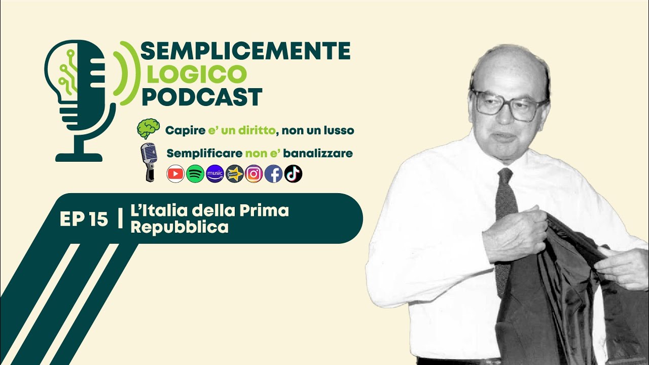Semplicemente Logico Podcast - Ep 15 | L'Italia della Prima Repubblica