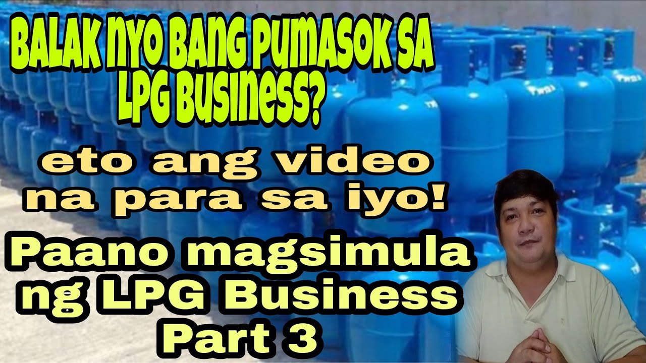 Paano Magsimula ng LPG Business/mga dapat malaman/puhunan/pwesto/planta/diskarte/part 3 na po to!!!