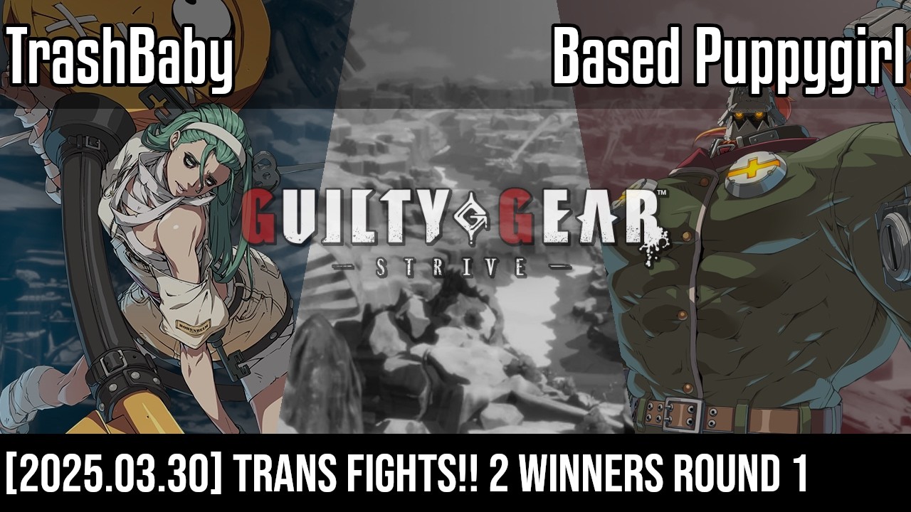 (GGST) Trans Fights!! 2 - TrashBaby vs Based Puppygirl [Winners Round 1 - 2025.03.30]