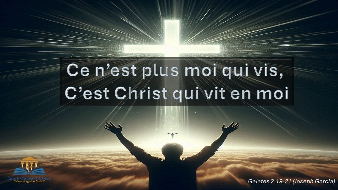 Ce n'est plus moi qui vis, c'est Christ qui vit en moi | Galates 2.19-21 (Joseph Garcia)