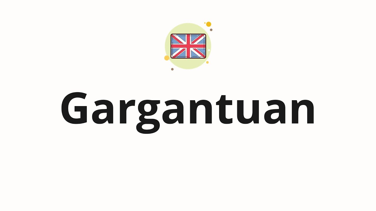 How to pronounce Gargantuan (Huge in English)